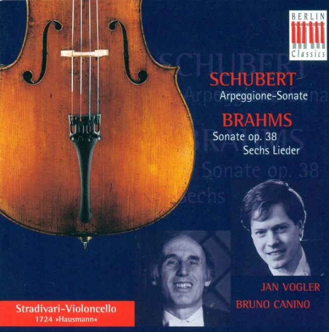 Schubert, F.: Arpeggione Sonata / Brahms, J.: Cello Sonata No. 1 / Lieder (arr. For Cello And Piano) (vogler, Canino)