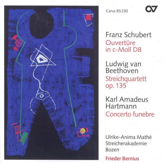 Schubert, F.:-Overture In C Minor / Beethoven, L. Van: String Quartet No. 16 / Hartmann, K.a.: Concerto Funebre (bozen String Acad