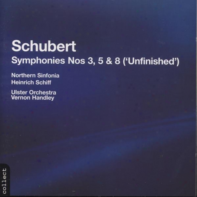 Schubert:  Symphony No. 3 In D Major; Symphony No. 5 In B Flat Major; Consonance No 8 In B Minor