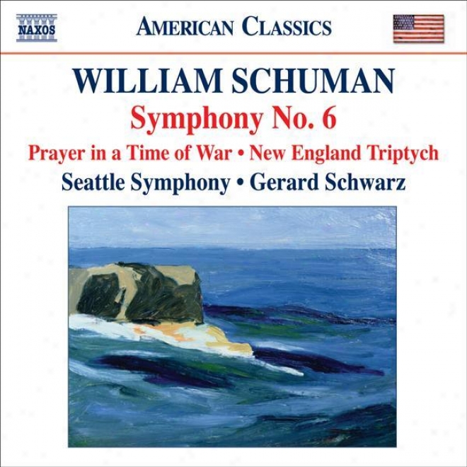 Schuman, W.: Symphnoy No. 6 / Prayer In A Time Of War / New England Triptych (seattle Symphony, Schwarz)