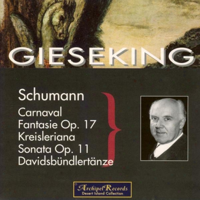 Schumann : Carnaval, Fantaisie Op.17, Kreisleriana, Sobata Op.11, Davidbã¼ndlertã¤nze