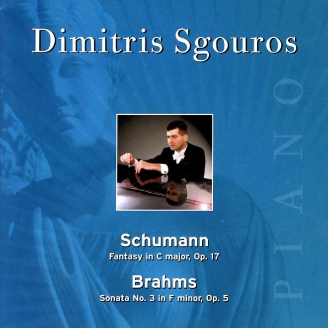 Schumann - Fantasy In C Major, Op.17 & Brahms, Sonata None. 3 In F Minor, Op. 5
