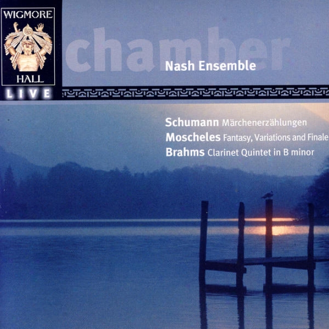Schumann: Mã¤rchenerzã¤hlungen / Moschekes: Fantasy, Variations, And Finale / Brahms: Clarinet Quintet In B Minod