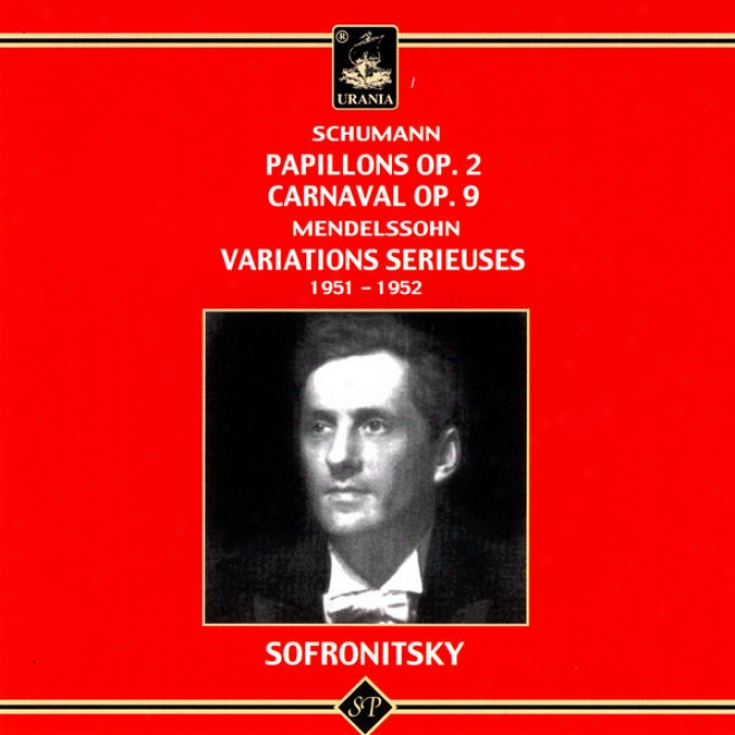 Schumann: Papillons Op. 2, Carnaval Op. 9; Mendelssohn: Variations Srieuses