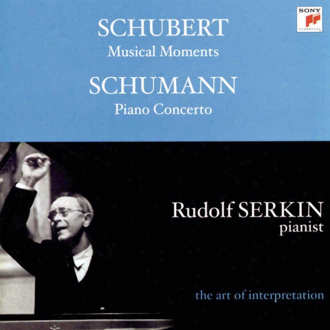 Schumann: Piano Concerto;  Konzertstã¼ck, Op. 92; Schubert: Moments Musicaux, D. 780  [rudolf Serkn - The Art Of Interpretattion]