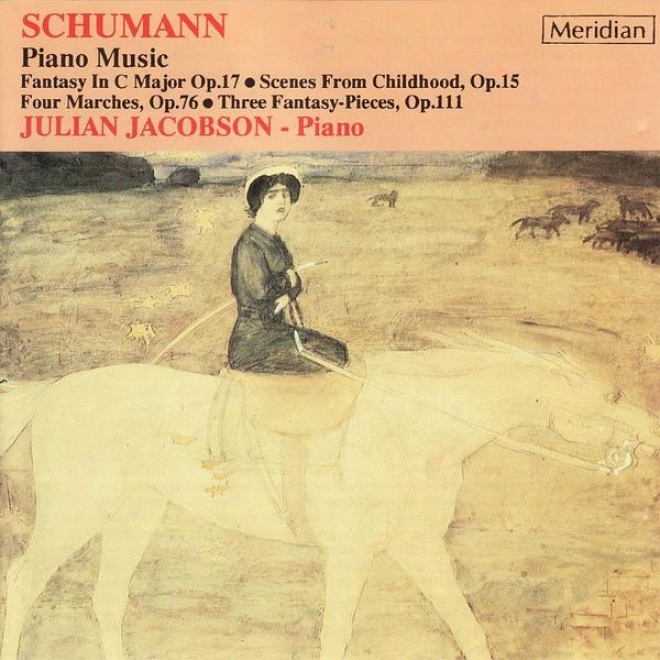 Schumann: Piano Music - Fantasy In C Major Op. 17, Scenes From Childhood Op. 15, Four Marhces Op. 76, Et Al