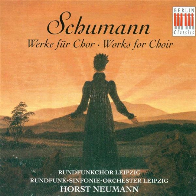 Schumann, R.: Choral Music (leipzig Radio Chorus, Leipzig Radio Symphony, Neumann)