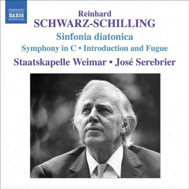 Schwarz-schilling, R.: Sinfonia Diatonica / Symphony In C Major / Introdction And Fugue (serebdiier)
