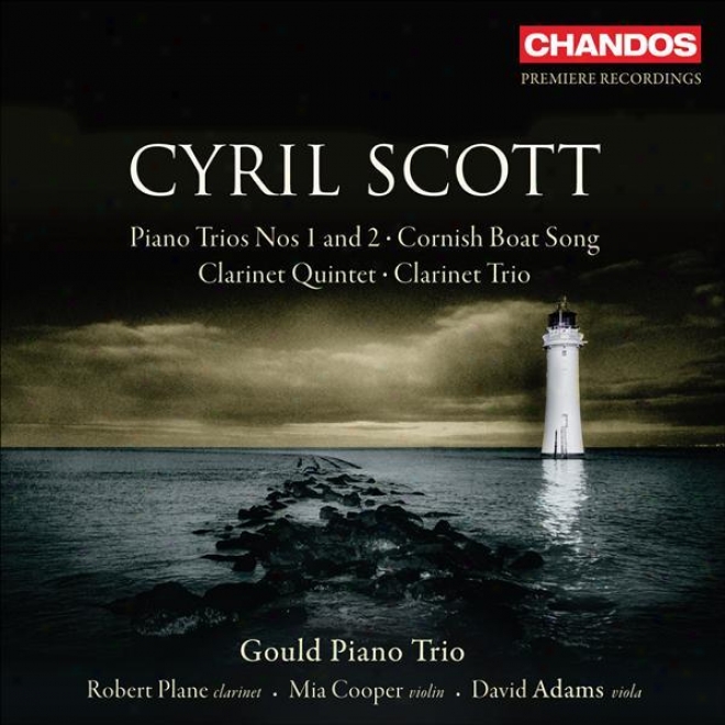 Scott, C.: Piano Trios Nos. 1 And 2 / Clarinet Quintet / Clarinet Trio / Cornish Boat Song (gould Piano Trio)