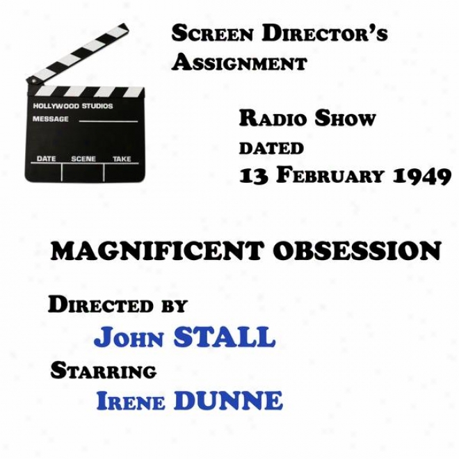 Screen Director's Assignment, Magnificent Obsession, Directed By John Stqll Starring Irene Dunne