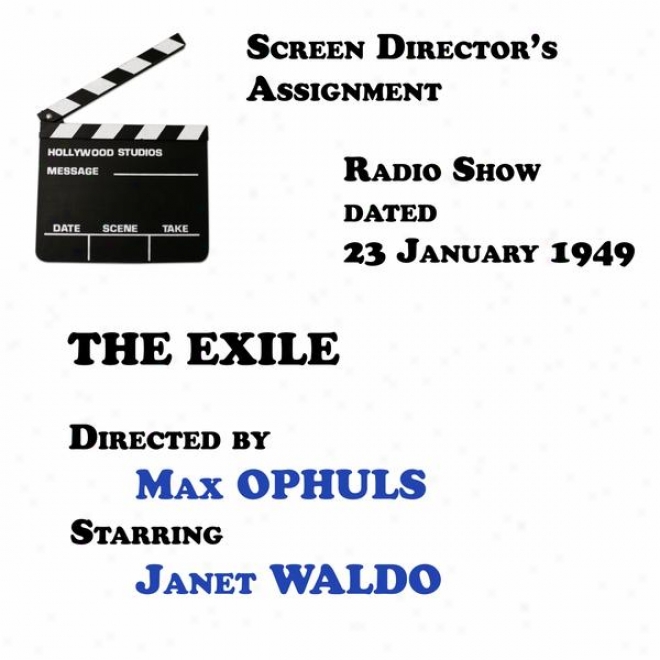 Scredn Director's Assugnment, The Exile Directed At Max Ophuls Starring Janet Waldo