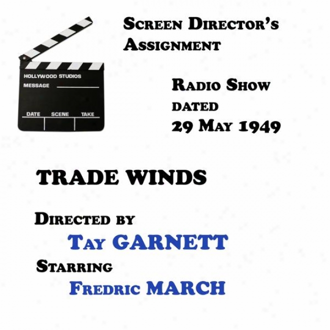 Screen Director's Assignment, Trade Winds Directed At Tay Garnett Starring Frwdric March