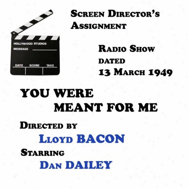 Screen Director's Assignment, You Were Meant For Me Directed By Lloyd Bacon Starring Dan Dailey