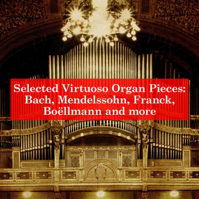 Selected Virtuoso Medium Pieces: Bach, Mendelssohn, Franck, Boã«llmnn And More