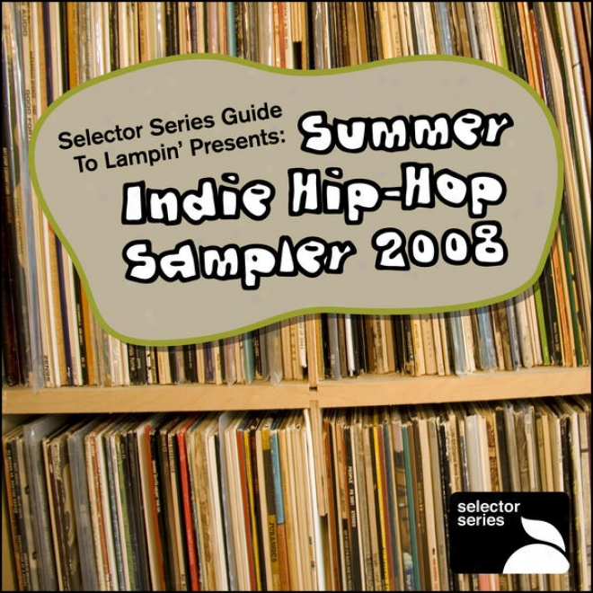 Selector Series Guide To Lampinâ�™ Presents: Summer Indie Hip-hop Sampler 2008