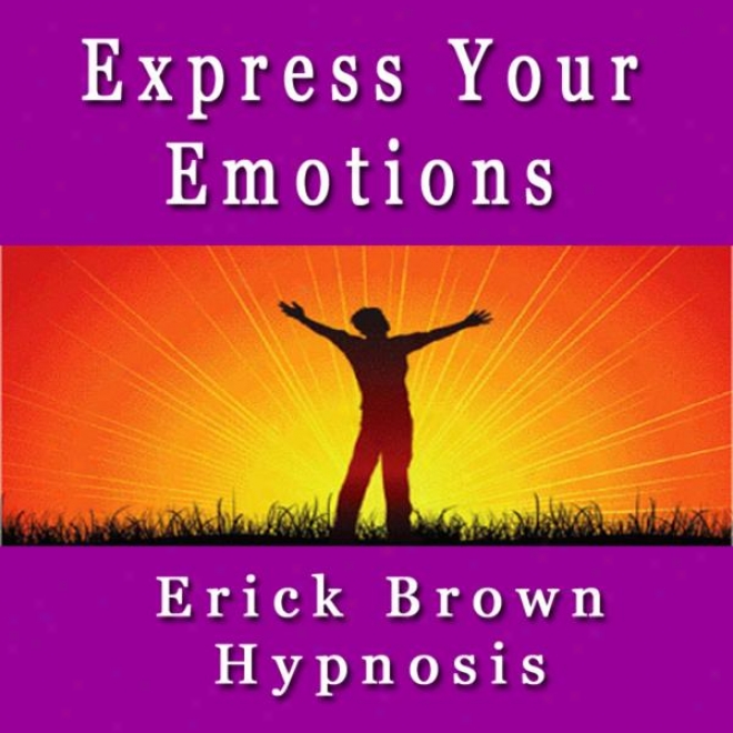 Self Edpression Express Your Emotions Self Hypnosis Subliminal & Meditation