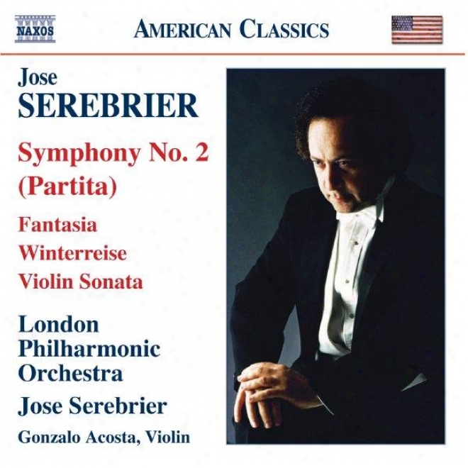 "serebrier: Symphony No. 2, ""partita"" / Fantasia / Violin Sonata / Winterreise"
