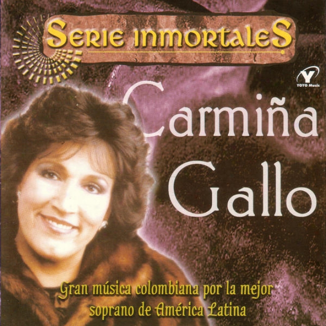 Serie Inmortales - Gran Mãºsica Colombiana Por La Mejor Soprano De Amã©rica Latina