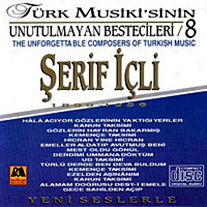 Serif Iã§li - Tã¼rk Musikisinin Unutulmayan Bestecileri 8 (the Unforgettable Composers Of Turkish Music)