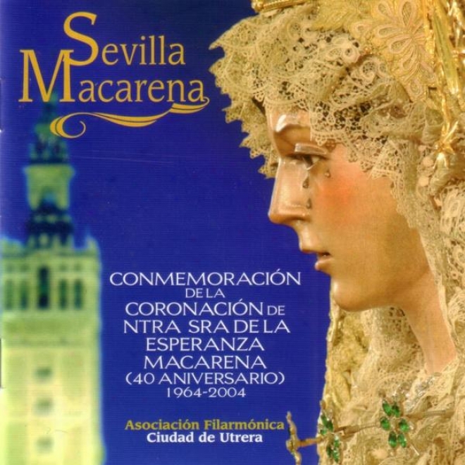 Sevilla Macarena. Conmemoraciã³n De La Coronaciã³n De Nstra. Sra. De La Esperanza Macarena ( 40 Aniversario ) 196 4- 2004