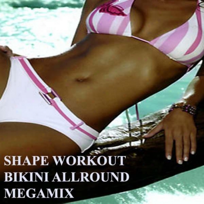 "shape Workout Bikini Allround Megamix (fitness, Cardio & Aerobic Session) ""even 32 Counts"