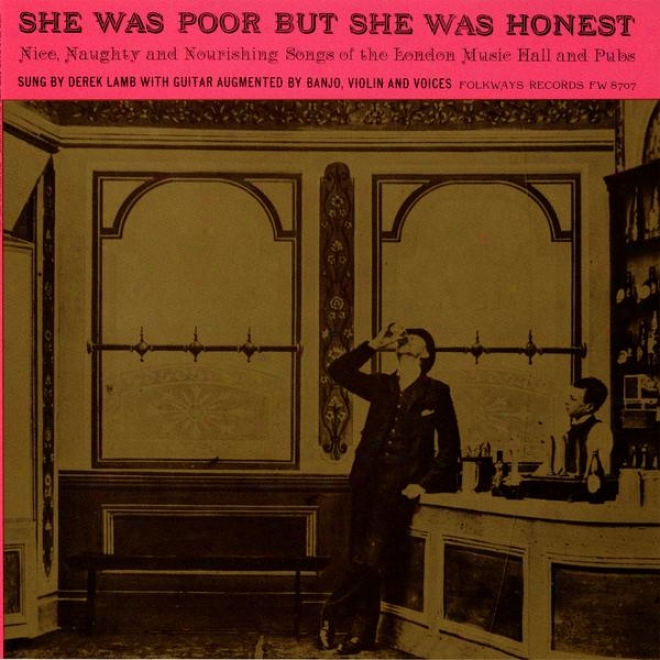 She Was Poor But She Was Honest: Nice, Naughty And Nourishing Songs Of The London Music Hall And Pubs