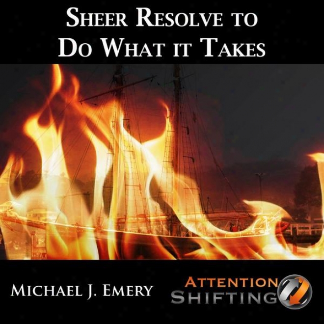 Sheer Resolve To Do What It Takes - Nlp And Guided Visualization For Inner Resolve