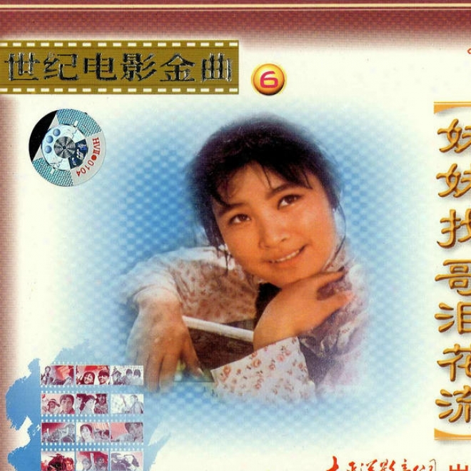 Shi Ji Dian Ying Jn Qu 6 Mei Mei Zhao Ge Lei Hua Liu (classic Chinese Movie Tracks Vol.6 Sister's Tears)