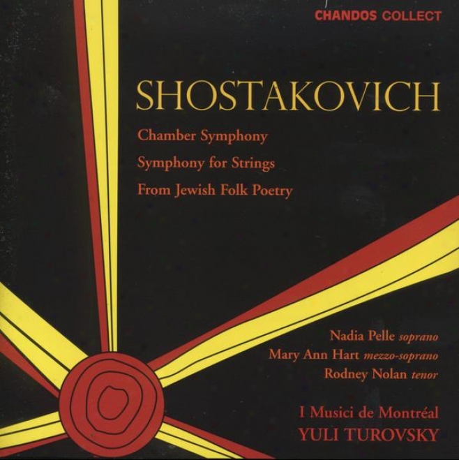 Shostakovich:  Chamber Sympohny Im C Minor, Symphony For Strings In A-flat, From Jewish Folk Poetry