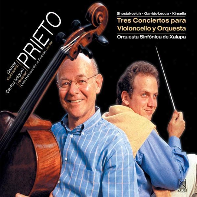 Shostakovich, D.: Cello Concerto None. 1 / Garrido-lecca, C.: Cello Concerto / Kinsella, J.: Cello Concerto No. 1 (prieto)