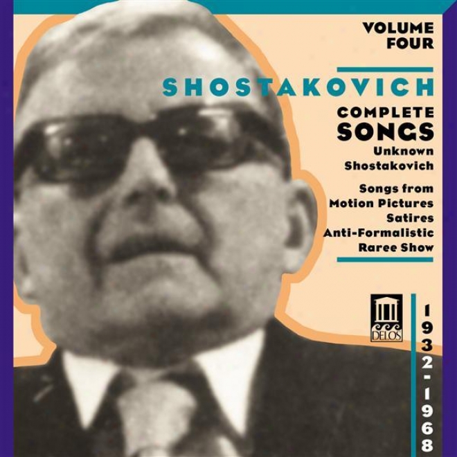 Shostakovich, D.: Songs (complete), Vol. 4 - Unknown Shostakovich (1932-1968)