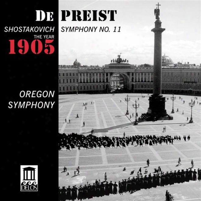 "shostakoocich, D.: Symphony None. 11, ""the Year 1905"" (oregon Symphony, Depreist)"