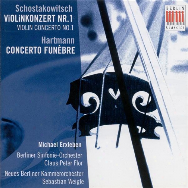 Sh0stakovich, D.: Violin Concerto No. 1 / Hartmann, K.a.: Concerto Funebrw (erxleben, Berlin Symphony, Flor, New Berlin Chamber Or
