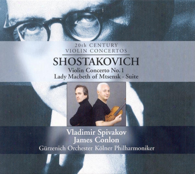 Shostakovich, D.: Violin Concerto No. 1 / Lady Macbeth Of The Mtsensk District (soivakov, Cologne Gurzenich Orchestra, Conlon)