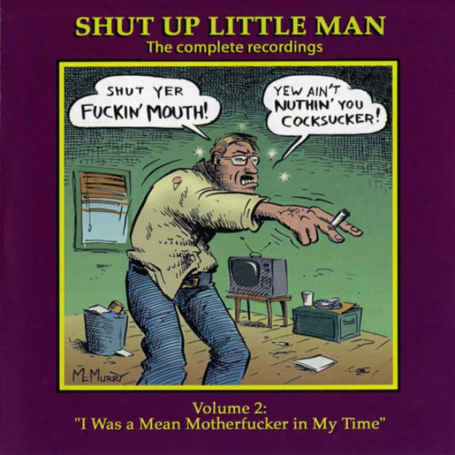 "shut Up Little Man - Complete Recordings Volume 2: ""i Was A Mean Motherfucker In My Time"