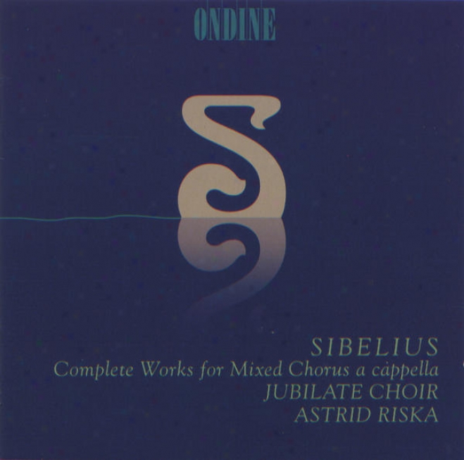 Sieblius, J.: Choral Music (mixed Chorus A Cappella) (complete) (jubilate Choir, Riska)