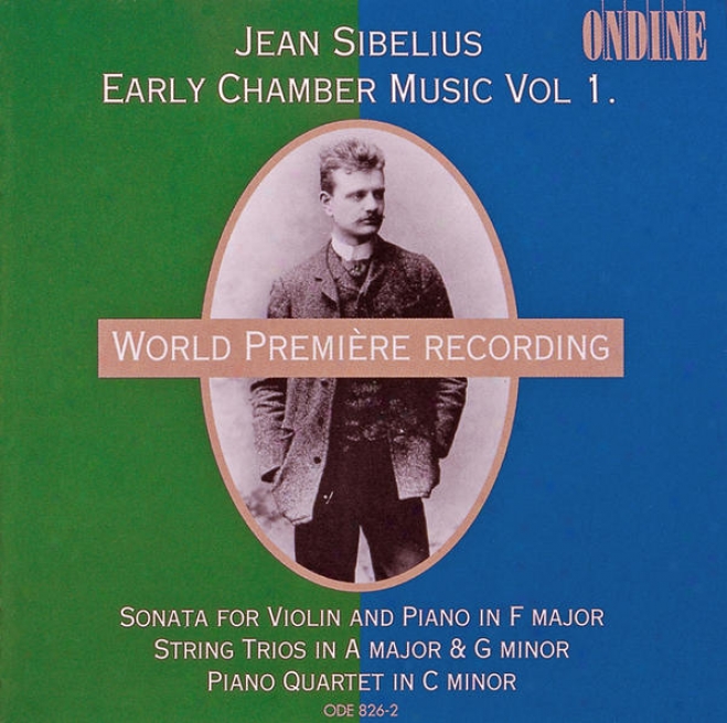 Sibelius, J.: Early Chamber Music, Vop. 1 - Violin Sonata / String Trios / Piano Quartet