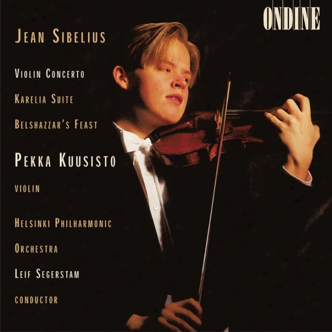 Sibelius, J.: Violin Concerto In D Minor / Karelia Suite / Belshazzar's Feast Suite (kuusisto, Helsinki Philharmonic, Segerstam)