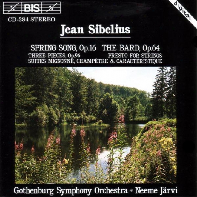 Sibelius: Spring Song / The Bard / Three Pieces, Op. 96 / Presto For Strings / Three Suites