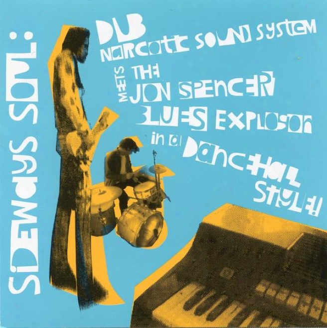 Sideways Soul: Dub Narcotic Sound System Meets The Jon Spencer Blues Explosion In A Dancehall Style
