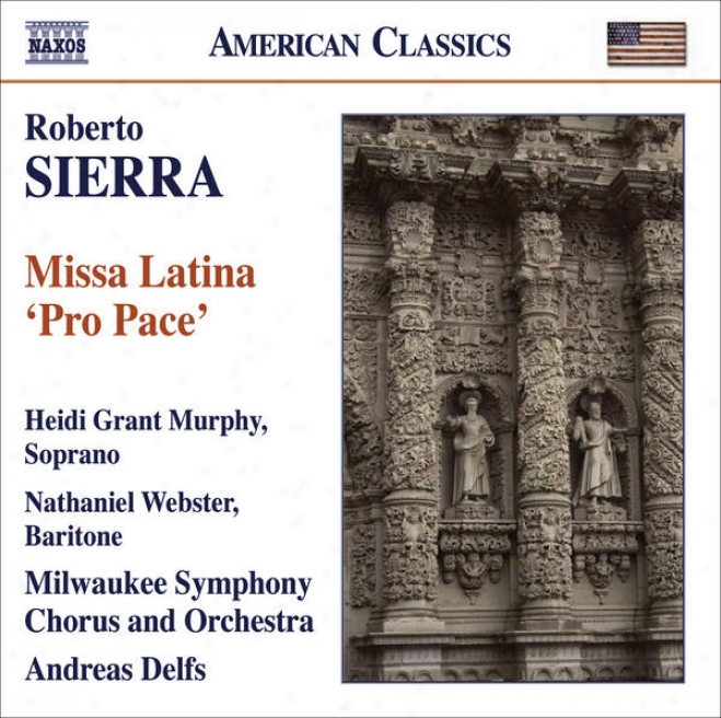 "sierra, R.: Missa Latina, ""pro Pace"" (murphy, Webster, Milwaukee Symphony, Delfs)"
