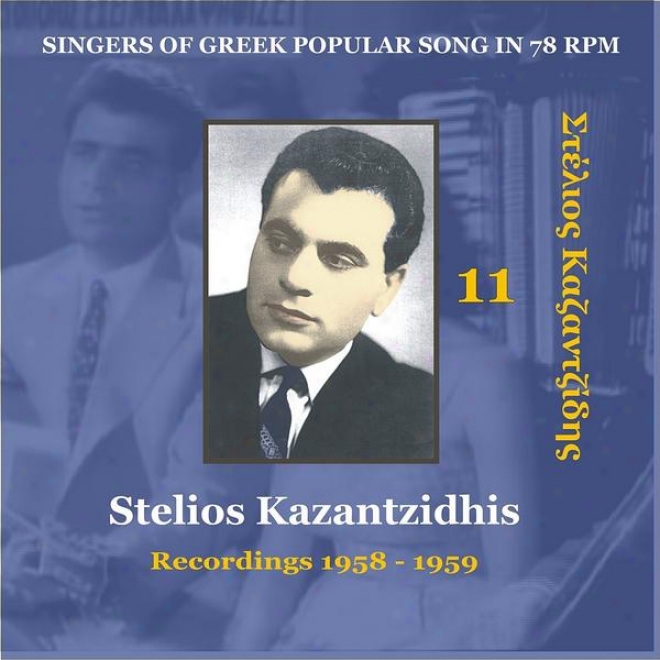 Singers Of Grecian Popular Songs In 78 Rpm / Stelios Kazantzidhis Vol. 11 / Recordings 1958 - 1959