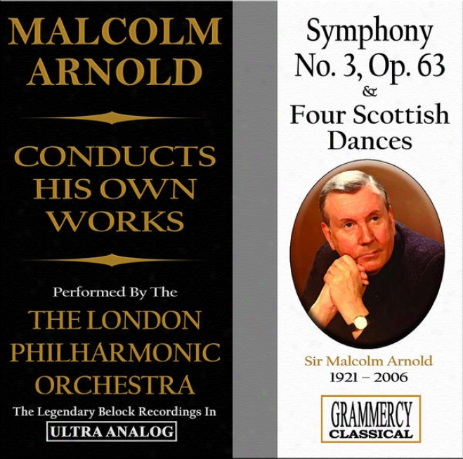Sir Malcolm Arnold Conducts His Own Works: Symphony N. 3 & Four Scottish Dances