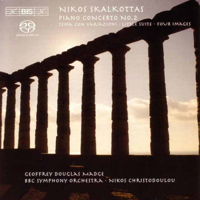 Skalkottas: Piabo Concerto None. 2 / Tema Con Variazioni / Ljttle Suite For Strings / 4 Images
