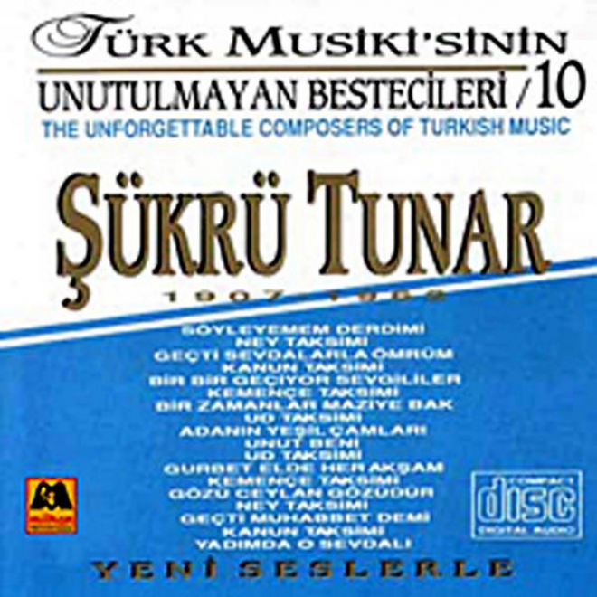 Sã¼krã¼ Tunar - Tã¼rk Musikisinin Unutulmayan Bestecileri 10 t(he Unforgettable Composers Of Turkish Music)