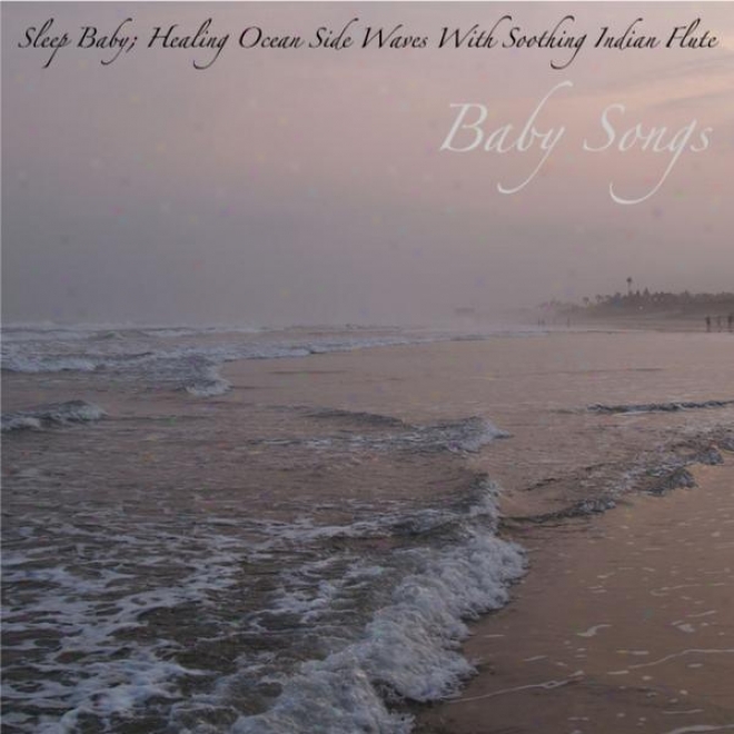 Sleep Baby; Healing Immense expanse Side Waves With Soothing Indian Flute: Musjc For Deep Sleep, Yoga Meditation And Relaxation