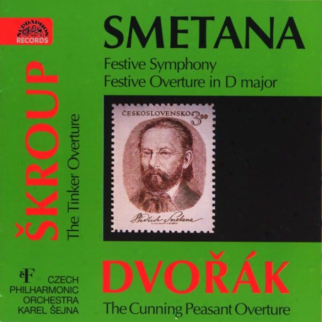 Smetana/skroup/dvorak: Festive Symhony, Festive Overture, The Tinker, The Cunning Peasant Overture