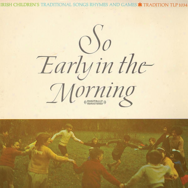 So Early In The Morning - Irish Childrens Songs, Rhymes And Games (digitally Remastered)