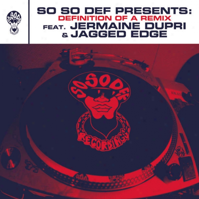 So So Def Presents: Definition Of A Remix Trick. Jermaine Dupri And Notched Edge (this Is The Remix) (clean Version)