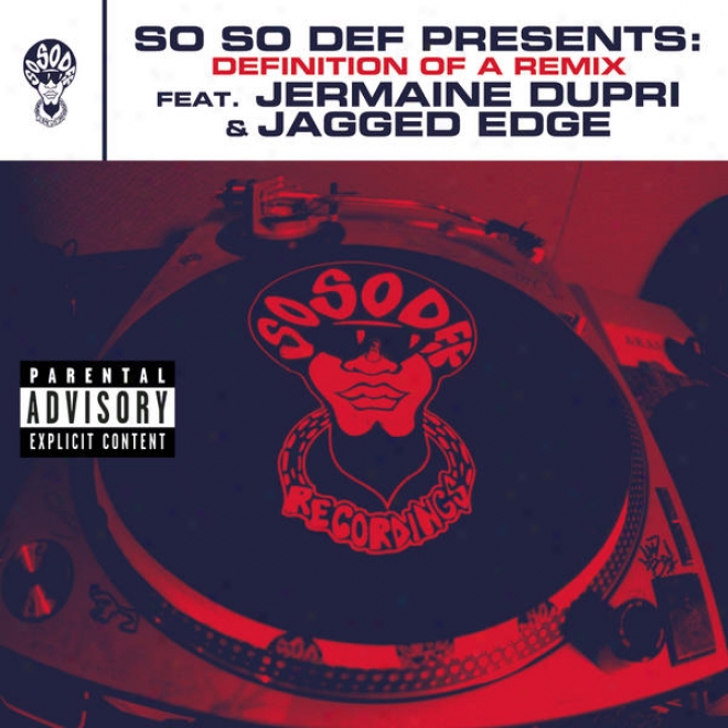 So Extremely Def Presents: Definition Of A Remix Feat. Jermaine Dupri And Jagged Edge (this Is The Remix ) (explicit Version)
